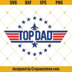 Top Dad Svg, Top Gun Svg, Gift For Dad, Fathers Gift, Happy Fathers Day Svg Dxf Eps Png Cut Files Clipart Cricut Silhouette