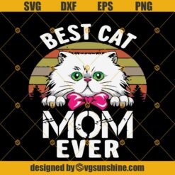 Best Cat Mom Ever Svg, Cat Svg, Cat Mom Gift For Mothers Day Svg Dxf Eps Png Cut Files Clipart Cricut Silhouette