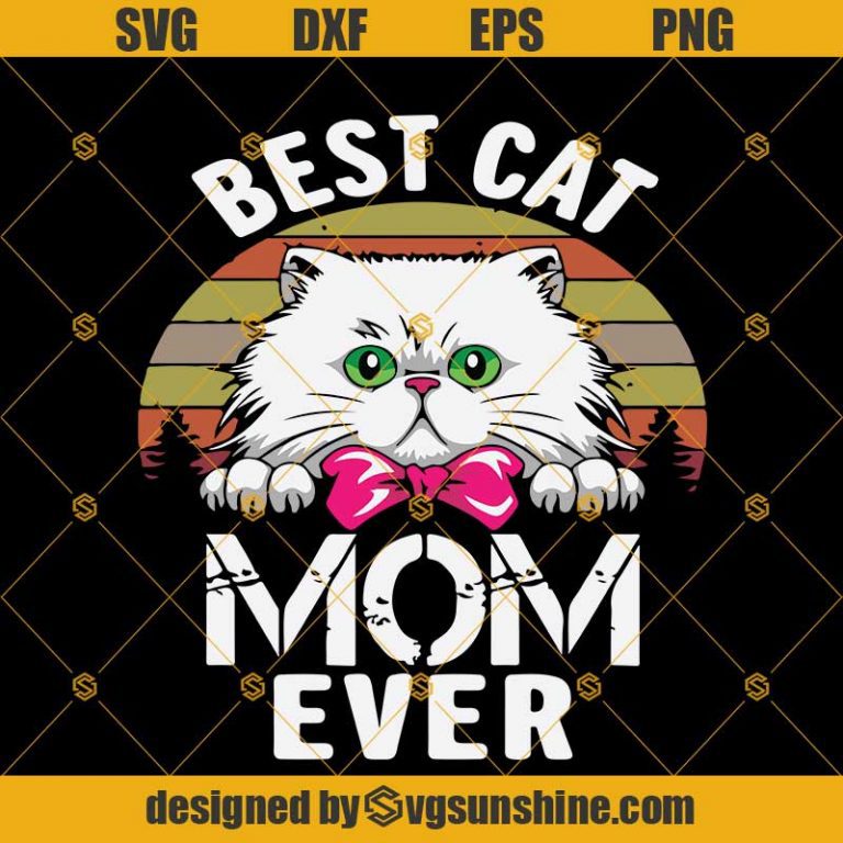 Best Cat Mom Ever Svg, Cat Svg, Cat Mom Gift For Mothers Day Svg Dxf