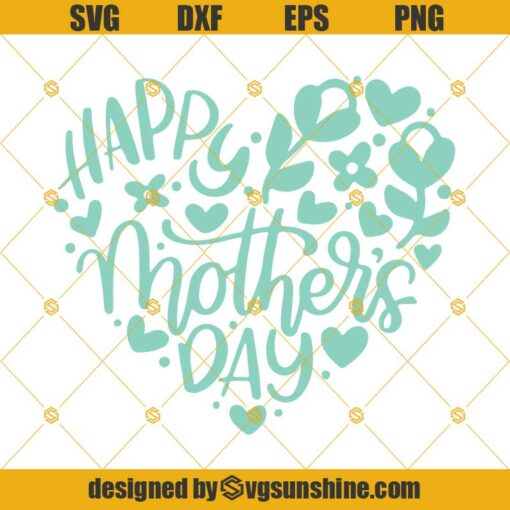 Happy Mother’s Day Svg, Mothers Day Svg, Mothers Heart Svg, Mother Svg, Mom Svg, Mothers Day Shirt Svg, Mothers Day Png Dxf Eps
