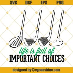 Life is Full Of Important Choices Golf SVG, Golf Lover SVG, Golf Life SVG, Golfing SVG, Golfer SVG DXF EPS PNG