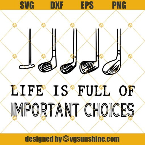 Golf Svg, Life Is Full Of Important Choices Svg, Golf Lover Svg, Golf Clipart, Golfing Svg, Golfer Svg, Golf Ball Svg, Golf Svg
