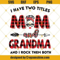 I Have Two Titles Mom And Grandma Svg, Mom Svg, Mother Svg, Mama Svg, Gift For Mom, Gift For Grandma, Mom Life Svg Png Dxf Eps