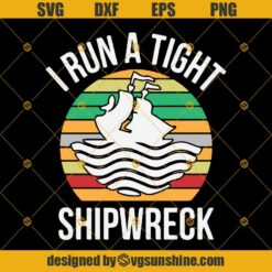 I Run A Tight Shipwreck Svg Dxf Eps Png Cut Files Clipart Cricut Silhouette
