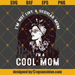 I'm Not Like A Regular Mom I'm A Cool Mom Svg, Funny Mother's Day Svg Dxf Eps Png Cut Files Clipart Cricut Silhouette