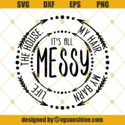 It's All Messy My Hair My Barn Life Svg Dxf Eps Png Cut Files Clipart Cricut Silhouette