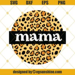 Mama Leopard Svg, Mama Svg, Mom Svg, Mother Day Svg, Love Mom Svg, Mom Lover, Mom Life Svg, Mom Gift, Mom Shirt, Mama Svg Png Dxf Eps