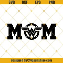 Mom Wonder Woman Svg, Mom Svg, Happy Mothers Day Svg Dxf Eps Png Cut Files Clipart Cricut Silhouette