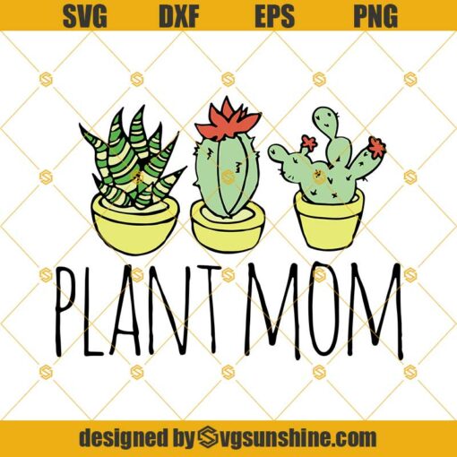 Plant Mom Svg, Mothers Day Svg, Mom Svg, Plant Svg, Cactus Svg, Dragon Tree Svg, Mom Gift Svg, Mommy Svg, Happy Mothers Day Svg Png Dxf Eps