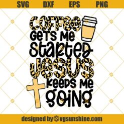 Coffee Gets Me Started Jesus Keeps Me Going Svg, Coffee Svg, Jesus Svg, Loves Coffee And Jesus Svg, Leopard Svg, Coffee Love Svg Png Dxf Eps