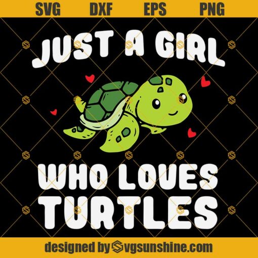 Just A Girl Who Loves Turtles Cute Sea Svg Dxf Eps Png Cut Files Clipart Cricut Silhouette