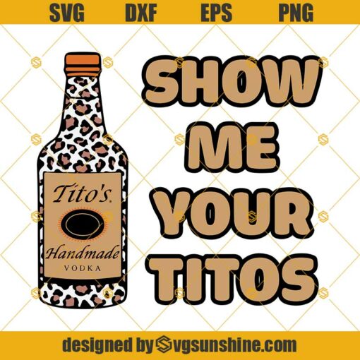 Show Me Your Titos Svg, Vodka Wine Svg, Tito’s Svg Eps Png Dxf