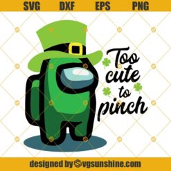 Among Us Too Cute To Pinch Happy Patrick’s Day Svg, Lucky Patrick Day Svg, Shamrock Patrick Day Svg Png Dxf Eps