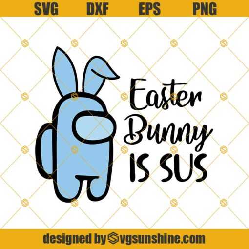 Among Us Easter Bunny Is Sus Svg, Happy Easter Svg, Among Us Svg Png Dxf Eps