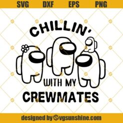 Chillin With My Crewmates Svg, Among Us Svg, Among Us Png, Crewmates Svg, Impostor Svg, Files For Cricut And Silhouette-Digital Download