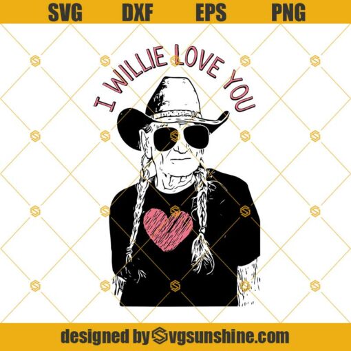 I Willie Love You Svg, Willie Nelson Valentines Day Cut File Svg Dxf Eps Png Cut Files Clipart Cricut Silhouette