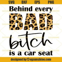 Behind Every Bad Bitch Is Carseat Svg Mom Svg Dxf Eps Png Cut Files Clipart Cricut Silhouette