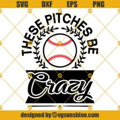 Pitches Be Crazy SVG PNG DXF EPS Files For Silhouette, Baseball SVG