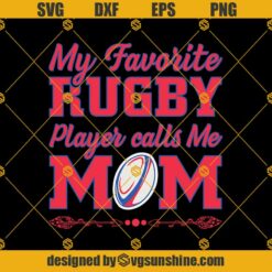 My Favorite Rugby Player Calls Me Mom SVG PNG DXF EPS Files For Silhouette, Mother's Day Svg, Rugby  Svg
