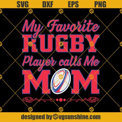My Favorite Rugby Player Calls Me Mom SVG PNG DXF EPS Files For Silhouette, Mother’s Day Svg, Rugby  Svg