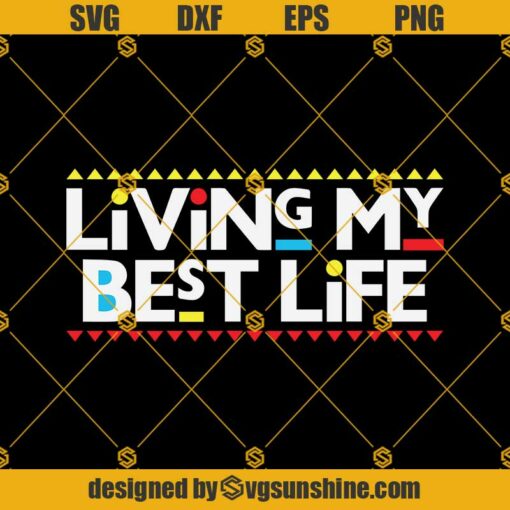 Living My Best Life SVG PNG DXF EPS Files For Silhouette, My Life Svg