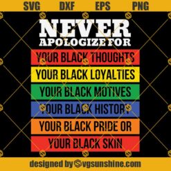 Never Apologize SVG PNG DXF EPS Files For Silhouette, Never Apologize SVG, Black Lives Matter Svg, Juneteenth Svg