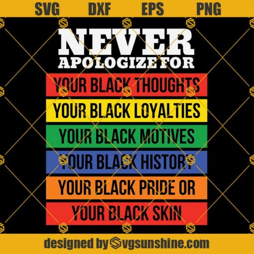 Never Apologize SVG PNG DXF EPS Files For Silhouette, Never Apologize SVG, Black Lives Matter Svg, Juneteenth Svg