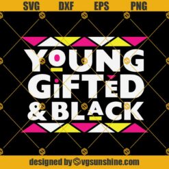 Young Gifted And Black SVG PNG DXF EPS Files For Silhouette, Young Gifted And Black SVG ,Melanin Svg, Juneteenth Svg