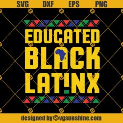 Educated Black Latinx SVG PNG DXF EPS Files For Silhouette, Black Latina Svg, Educated Black Latinx SVG,  Juneteenth Svg