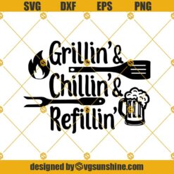 Grillin' Chillin' & Refillin' SVG PNG DXF EPS Files For Silhouette, Grillin Chillin Svg