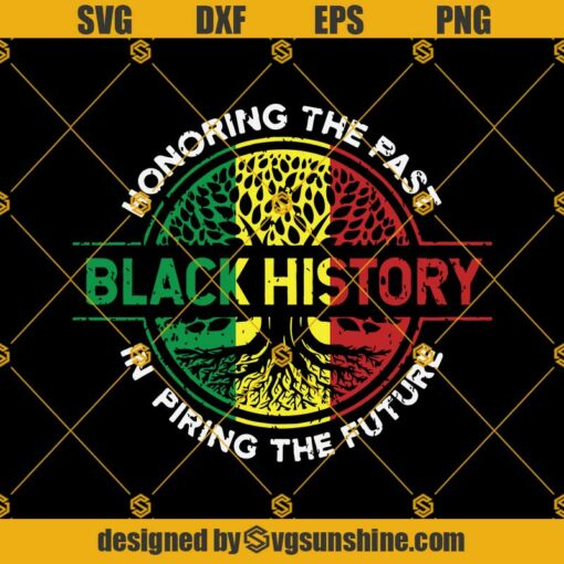 Honoring The Past Inspiring The Future Black History SVG PNG DXF EPS Files For Silhouette, Juneteenth Svg