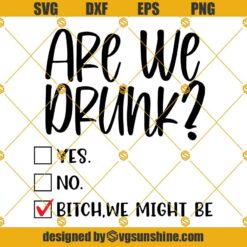 Are We Drunk SVG,  Are We Drunk Bitch We Might Be SVG,  Alcoholic Bestie SVG,  Funny Drinking SVG,  Drunk SVG,  Funny Drunk SVG