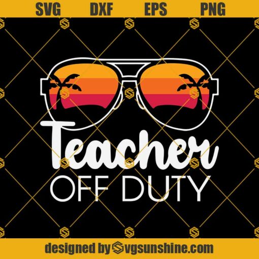 Teacher Off Duty SVG, Funny Teacher Svg, Summer Vacation Svg, Teacher Appreciation Svg, Last Day Of School Svg, Teacher Svg