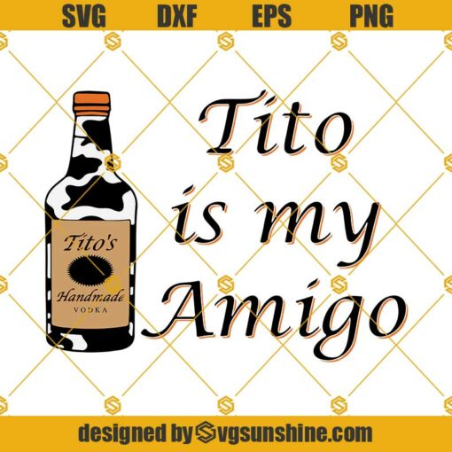 Tito Is My Amigo SVG, Vodka Lover SVG, Tito’s Fan SVG,  Party SVG, Tito’s Svg