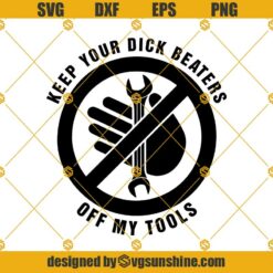 Tools SVG , Keep Your Dick Beaters Off My Tools Clipart , Funny Mechanic Svg, Mechanic Svg