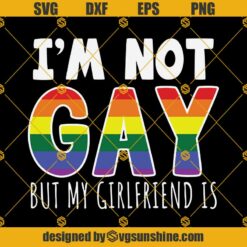 I’m Not Gay But My Girlfriend Is SVG PNG DXF EPS Files For Silhouette, LGBT SVG