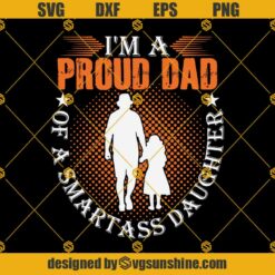 I'm A Proud Dad Of A Smartass Daughter SVG PNG DXF EPS Files For Silhouette,Proud Dad Hero SVG, Fathers Day SVG