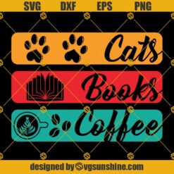 Cats Books Coffee SVG PNG DXF EPS Files For Silhouette, Animal Lover Quote SVG, Cats Svg, Books SVG, Coffee SVG, Pet Owner Cut File, Book Club Saying