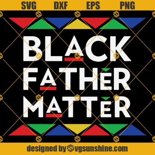 Black Fathers Matter SVG PNG DXF EPS Files For Silhouette, Black Fathers Matter Digital Download, Black Fathers Matter Instant Download SVG