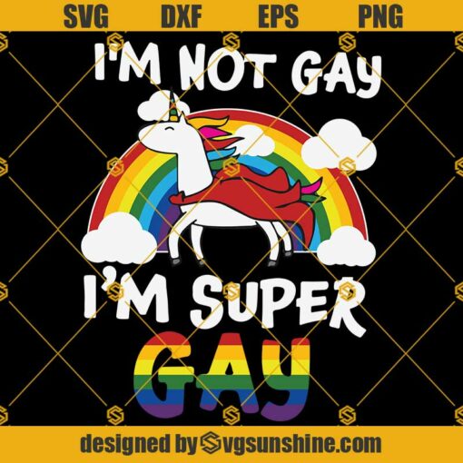 I’M NOT GAY, I’M SUPER GAY SVG PNG DXF EPS Files For Silhouette, GAY SVG, LGBT Svg