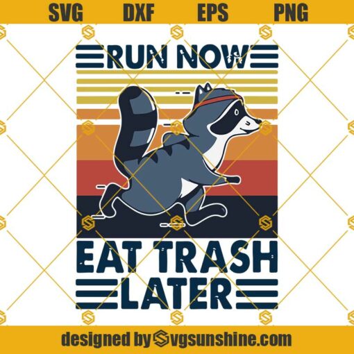 Run Now Eat Trash Later SVG PNG DXF EPS Files For Silhouette