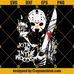 Jason Voorhees Join Me In The Woods SVG PNG DXF EPS Files For Silhouette,  Scream, Chucky, Horror SVG, Pennywise SVG, Horror Movie SVG