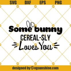 Some Bunny Cereal-Sly Loves You SVG PNG DXF EPS Files For Silhouette,  Some Bunny Cereal-Sly Loves You Svg Cereal-Sly Svg, Bunny Svg, Rabbit Svg, Carrot Svg, Easter Day Svg