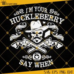 I'm Your Huckleberry SVG, Say When SVG, Doc Holliday SVG, Tombstonbe SVG PNG DXF EPS