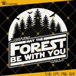 Nature May The Forest Be With You Calls SVG, Summer SVG, Camping Star Wars SVG, Mountain SVG