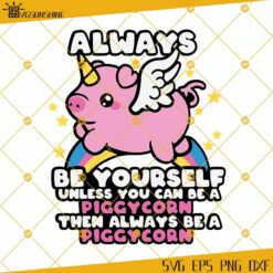 Piggycorn SVG, Pig SVG, Unicorn SVG, Always Be Yourself Unless You Can Be A Piggycorn SVG