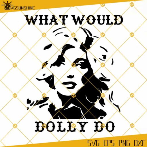 What Would Dolly Do SVG, Dolly Parton SVG, Dolly SVG PNG DXF EPS