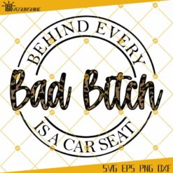 Behind Every Bad B Is A Car Seat SVG PNG DXF EPS, Mom Life SVG