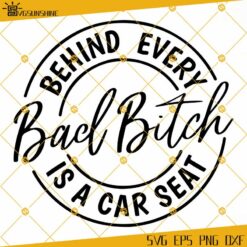 Behind Every Bad B Is A Car Seat SVG, Funny Mom Life SVG, Mother's Day SVG, Gift For Mom SVG