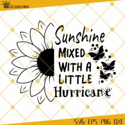 Sunflower Butterfly SVG, Sunshine Mixed With A Little Hurricane SVG, Being Sunshine Mixed, Hurricane SVG